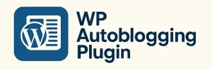 wordpress autoblogging plugin